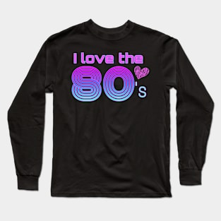 Love the Eighties Long Sleeve T-Shirt